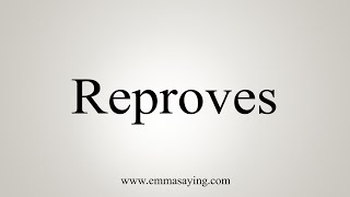 How To Say Reproves [upl. by Marlen]