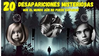 20 Desapariciones MISTERIOSAS que el mundo aun NO puedo explicar [upl. by Josias]