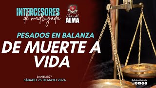 🔥⚖ PESADOS EN BALANZA DE MUERTE A VIDA➡🕊✨Sábado 25 de Mayo 2024 Intercesores de Madrugada [upl. by Nueovas]