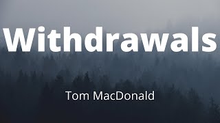 Tom MacDonald  Withdrawals Music Lyrics [upl. by Novy949]