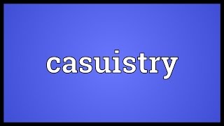 Casuistry Meaning [upl. by Cogn]