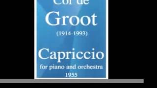 Cor de Groot 19141993  Capriccio for piano and orchestra 1955 [upl. by Sanford699]