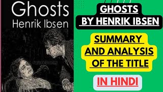 Ghosts by Henrik Ibsen  Summary and Analysis of the Title in Hindi [upl. by Boudreaux497]