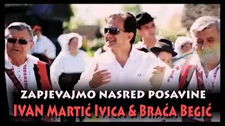 Ivan Martic Ivica amp Braća Begić  Zapjevajmo nasred Posavine [upl. by Annaihs]