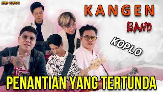 PENANTIAN YANG TERTUNDA  KANGEN BAND  KOPLO [upl. by Kliman]