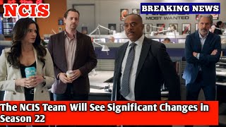 The NCIS Team Will See Significant Changes in Season 22 [upl. by Ladew]