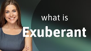 Exuberant  what is EXUBERANT definition [upl. by Surtemed]