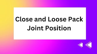 Close amp Loose pack joint position of all joints all in one video [upl. by Virgel]