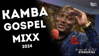 LATEST KAMBA GOSPEL MIX 2024 KASOLO PURITY WILBERFORCE MUSEMBI JUSTUS MYELLO DJ CJ 254 [upl. by Reger548]