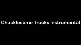 Chucklesome Trucks Instrumental [upl. by Rumery]