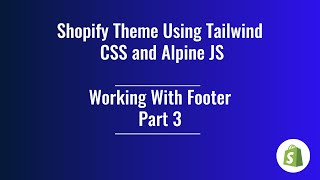 32 Shopify Theme Development  Working With Footer  Part 3 [upl. by Bobinette]