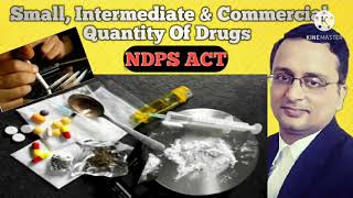 Small Intermediate amp Commercial Quantity Of Drugs  NDPS Act  ndps act in hindi [upl. by Schlessel]