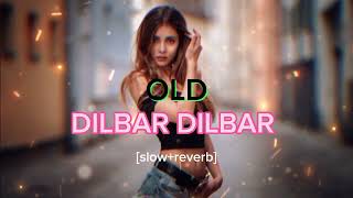 DILBAR DILBAR SONG OLD VERSION  DILBAR SONG LOFI SLOEREVERV 💕 [upl. by Culbertson140]