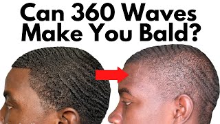 Can 360 Waves Make You Bald How To Prevent It [upl. by Elisha308]