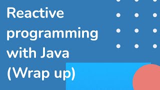 35 Wrap Up Reactive programming with Java  full course [upl. by Akkina14]