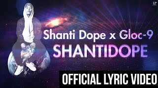 Shanti Dope x Gloc9  Shantidope Official Lyric Video [upl. by Eniaj395]