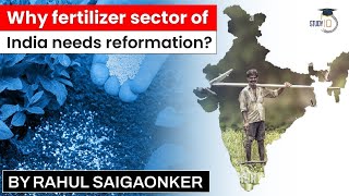 Fertilizer industry in India why it needs reformation Issues and Solutions  Agriculture for UPSC [upl. by Noevart]