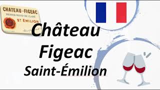 How to Pronounce Château Figeac SaintÉmilion Grand Cru Wine [upl. by Atteuqahc]