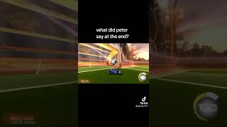 What did Peter say at the end rocketleague [upl. by Ellebasi]