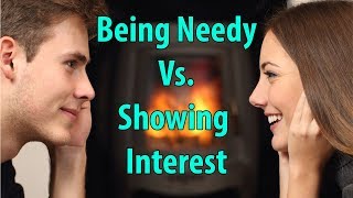 Being Needy Vs Showing Interest [upl. by Innis]