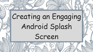 Creating an Engaging Android Splash Screen [upl. by Dusty]