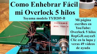 Como Enhebrar Fácil mi Overlock 5 hilos Toyama modelo TYD205B [upl. by Teufert]