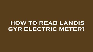 How to read landis gyr electric meter [upl. by Dranoel]