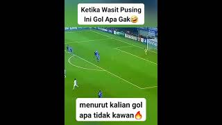 ketika wasit pusingini gol apa gak [upl. by Bridgette782]