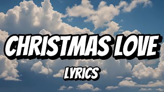 Christmas Love Lyrics [upl. by Anesuza]