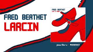 Fred Berthet  Larcin Feines Tier [upl. by Dicky]