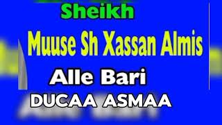 Sheekh Muuse Sh Xasan Almis Alle Bari Ducaa Asmaa 2332024 [upl. by Iruahs]