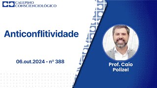 Anticonflitividade  06out2024  nº 388  Prof Caio Polizel [upl. by Odraleba837]