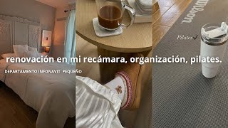 🤍RENOVACIÓN EN MI RECÁMARA 🧺ORGANIZACIÓN DEPARTAMENTO INFONAVIT 🌱COMENCÉ A HACER PILATES🤎 [upl. by Helfand]