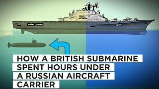 How A British Submarine Spent Hours Under A Russian Aircraft Carrier [upl. by Dede]