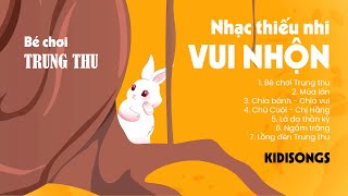 Liên khúc nhạc thiếu nhi BÉ CHƠI TRUNG THU ♫ Tuyển Tập Ca Nhạc Thiếu Nhi 2024 [upl. by Mord]