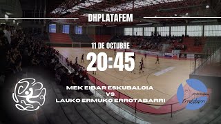 dhplatafem MEK EIBAR ESKUBALOIA vs LAUKO ERMUKO ERROTABARRI seniorneskak [upl. by Notxap]