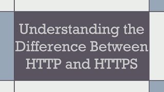 Understanding the Difference Between HTTP and HTTPS [upl. by Adnac]