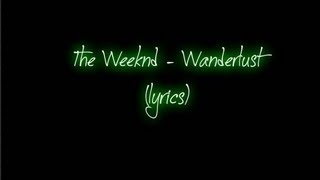 The Weeknd  Wanderlust lyrics [upl. by Wylen828]