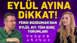 EYLÃœL AYI BURÃ‡ YORUMU FERDÄ° BOZDUMAN ÃœSTÃœNE BASA BASA UYARDI [upl. by Ehtnax10]