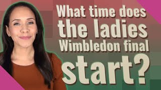 What time does the ladies Wimbledon final start [upl. by Clary]