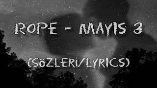 Rope  Mayıs 3 SözleriLyrics [upl. by Coryden133]