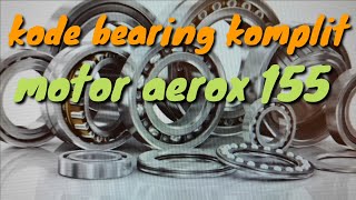 KODE BEARING KOMPLIT MOTOR AEROX 155 [upl. by Chadabe]