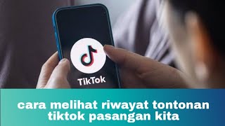 cara melihat riwayat tontonan tiktok pasangan kita [upl. by Anaihr]