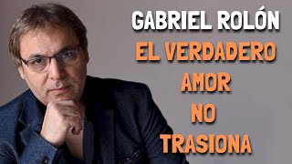 El verdadero AMOR no TRAICIONA  Gabriel Rolón [upl. by Yror]