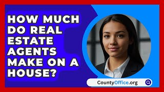 How Much Do Real Estate Agents Make On A House  CountyOfficeorg [upl. by Junius]