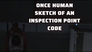 Once Human  Sketch of an Inspection Point CODE [upl. by Haletky]