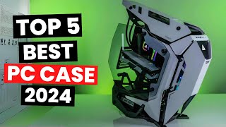 Top 5 Best PC Case 2024 [upl. by Bouldon]