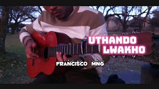 Uthando Lwakho  Francisco Mng [upl. by Gnof214]