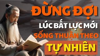 Sức Mạnh Của Thuận Tự Nhiên Bí Quyết Để Mọi Sự Suôn Sẻ Cổ Nhân Dạy  Bài Học Cuộc Sống [upl. by Schlessinger]