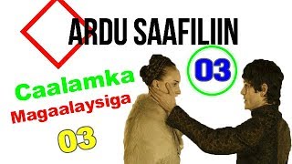 Saafiliin 03  Caalamka Magaalaysiga 03 [upl. by Arinaid]